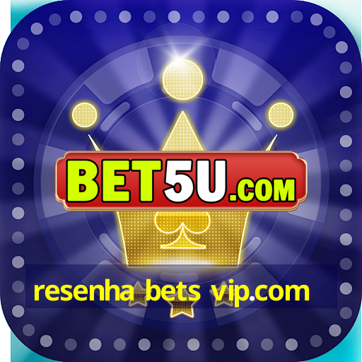 resenha bets vip.com